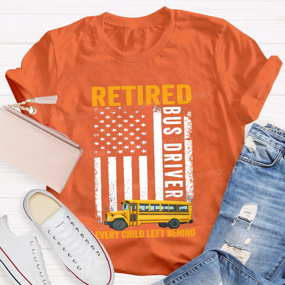 Retired Bus Driver Every Child Left Behind USA Flag Teacher T-shirt