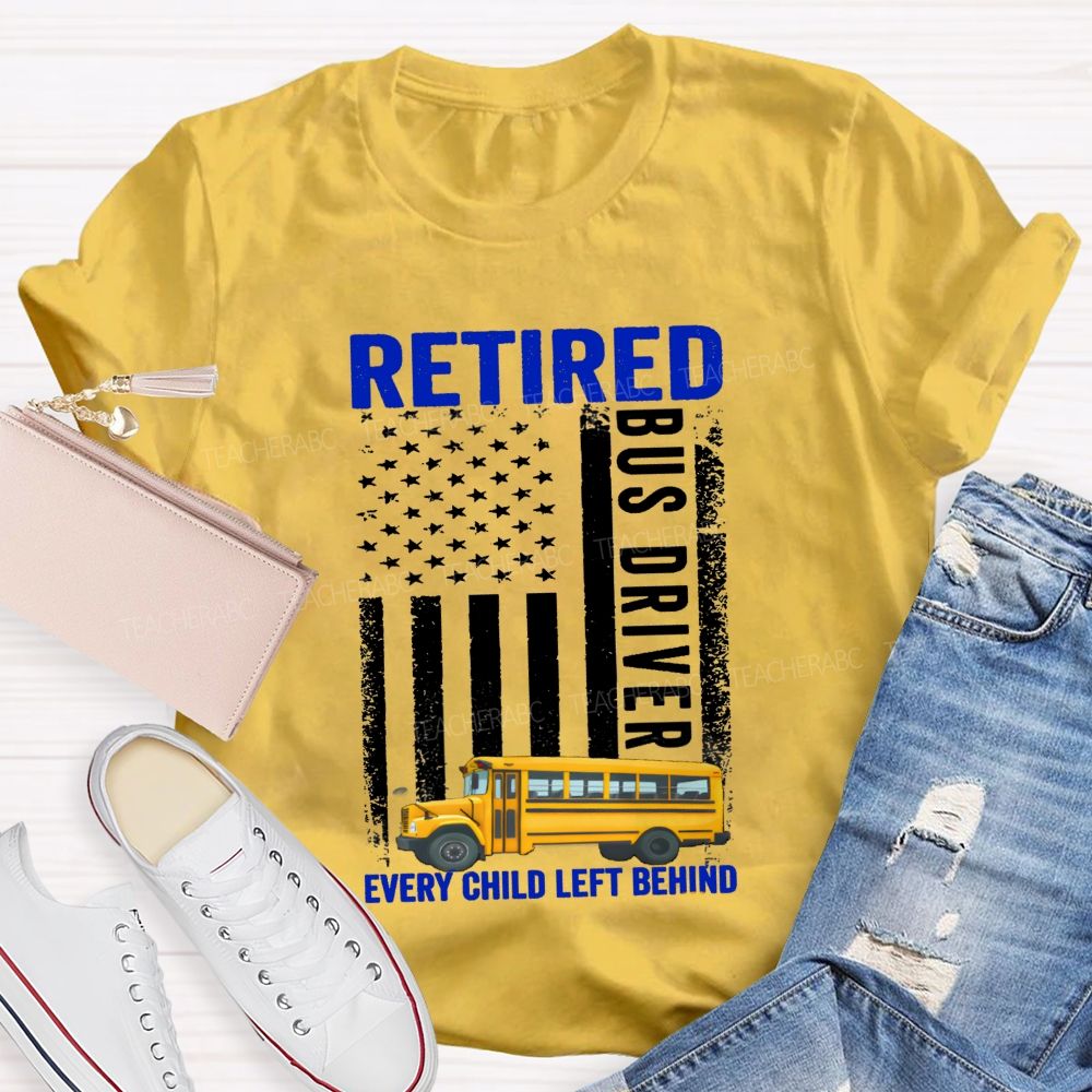 Retired Bus Driver Every Child Left Behind USA Flag Teacher T-shirt