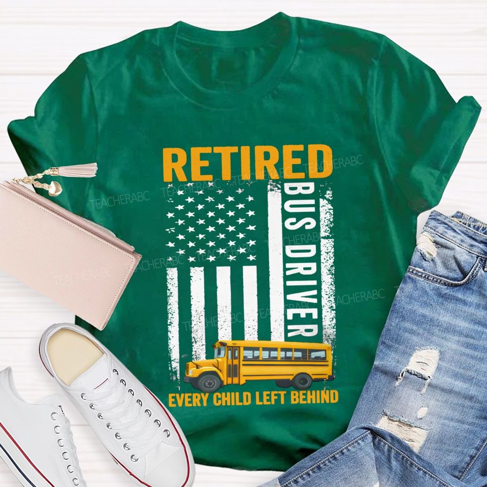 Retired Bus Driver Every Child Left Behind USA Flag Teacher T-shirt