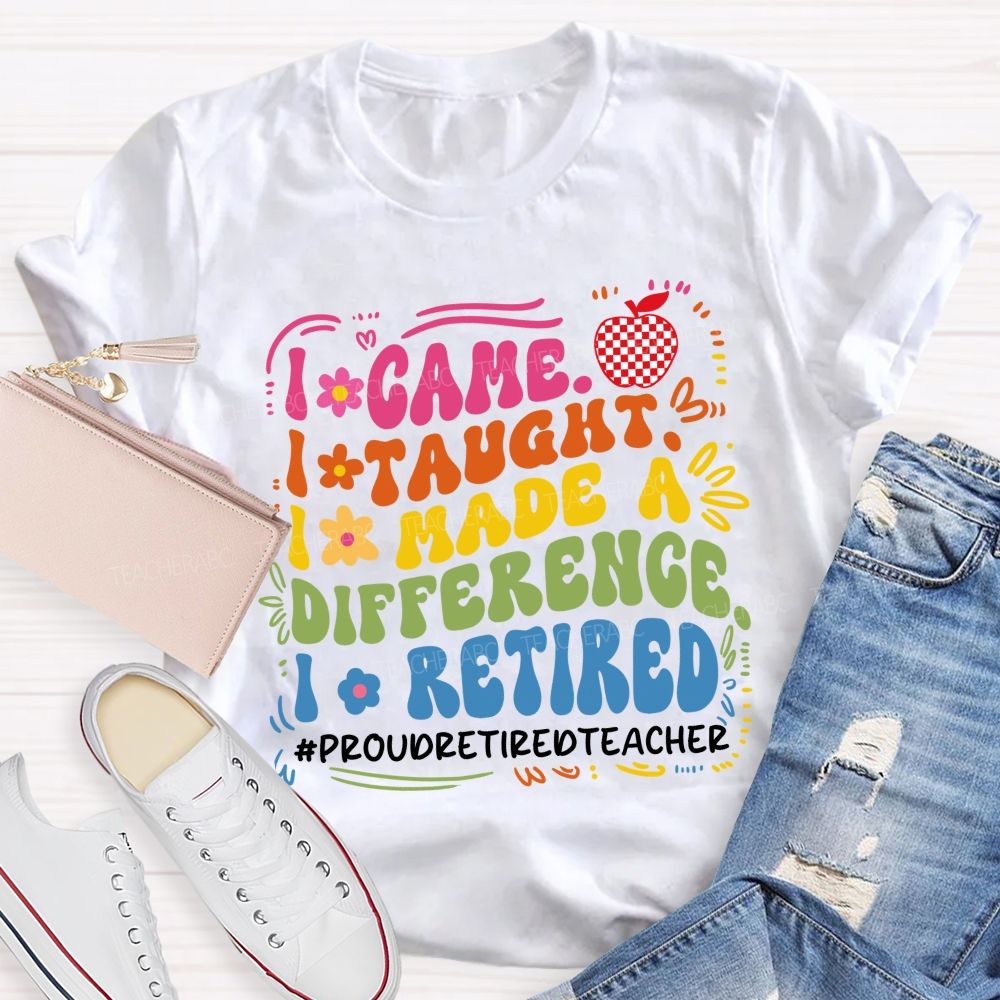I Came I Taught I Retired Teacher Flower Teacher T-Shirt