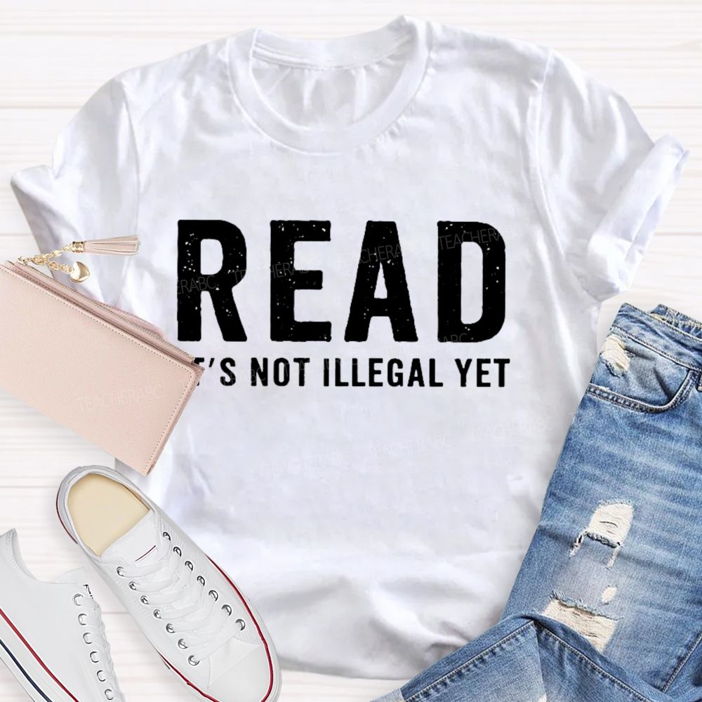 Read It's Not Illegal Yet Teacher T-shirt