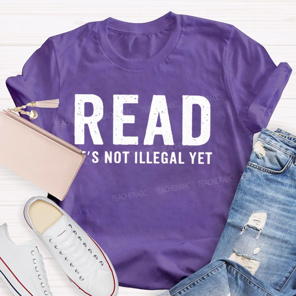 Read It's Not Illegal Yet Teacher T-shirt