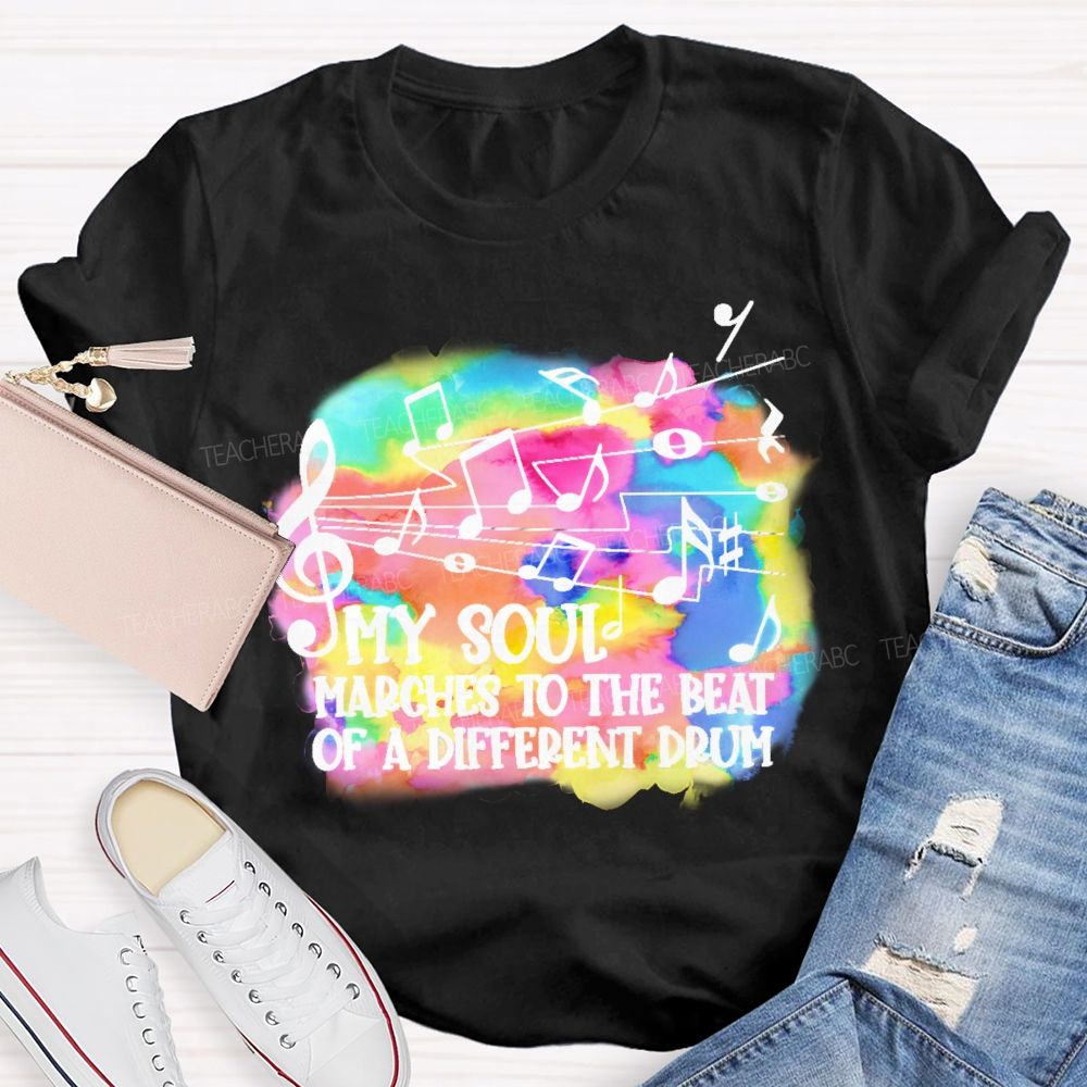 My Soul Marches To The Beat Of A Different Drum Teacher T-shirt