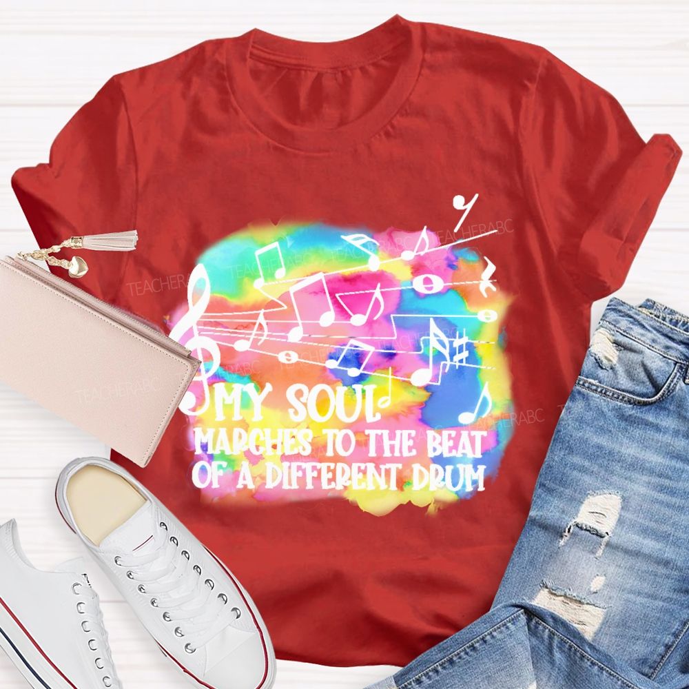 My Soul Marches To The Beat Of A Different Drum Teacher T-shirt
