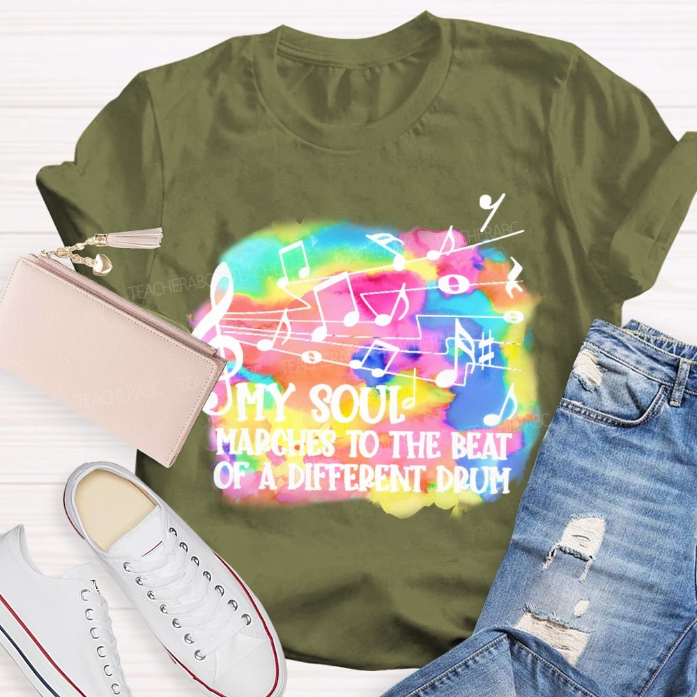 My Soul Marches To The Beat Of A Different Drum Teacher T-shirt