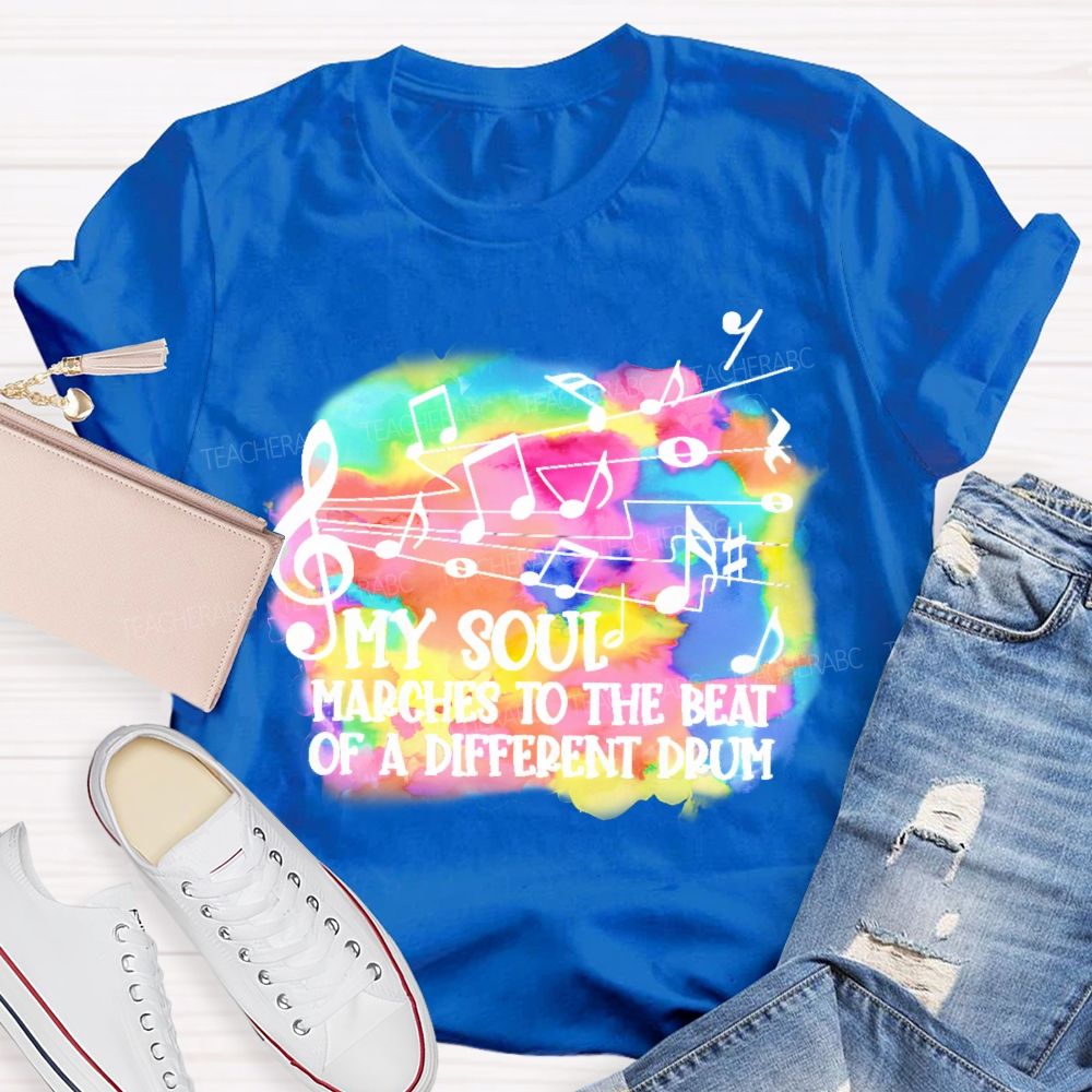 My Soul Marches To The Beat Of A Different Drum Teacher T-shirt