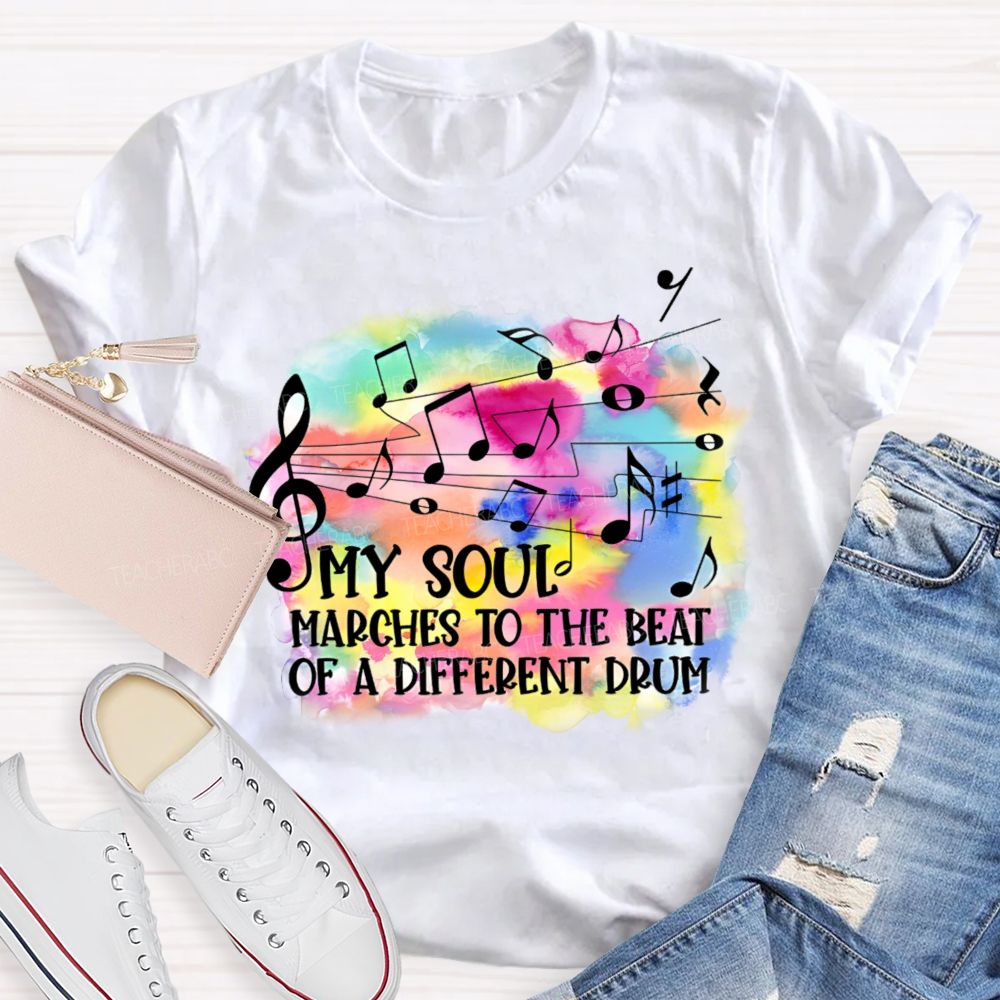 My Soul Marches To The Beat Of A Different Drum Teacher T-shirt