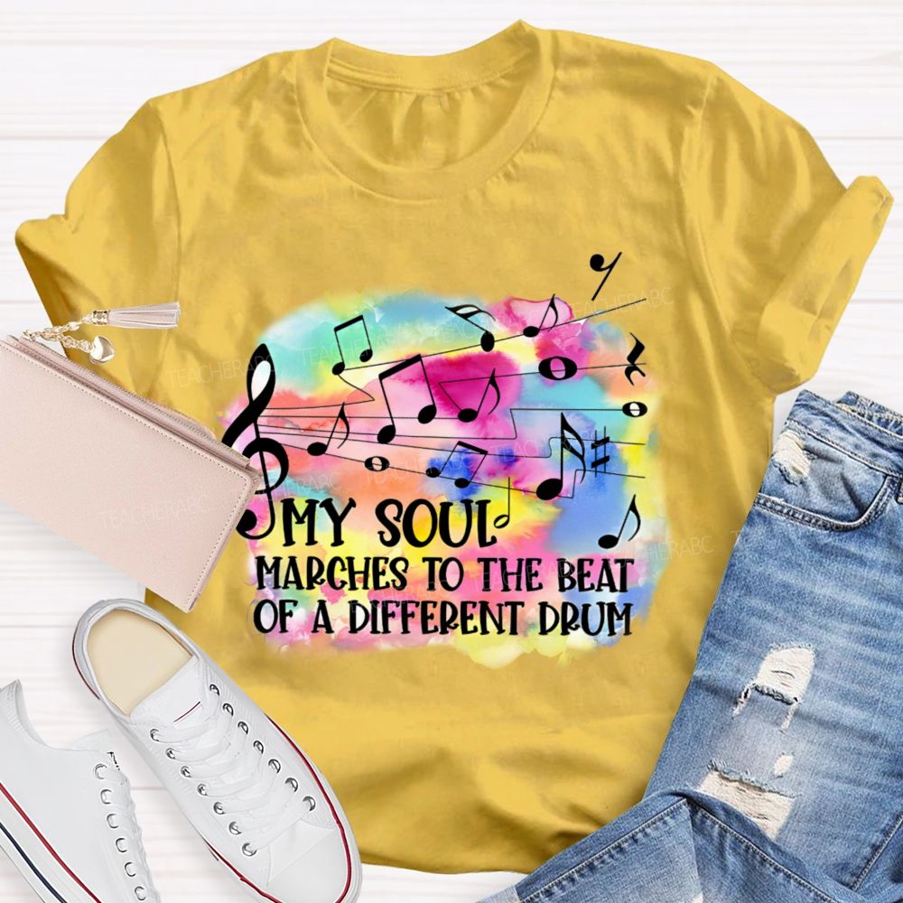 My Soul Marches To The Beat Of A Different Drum Teacher T-shirt