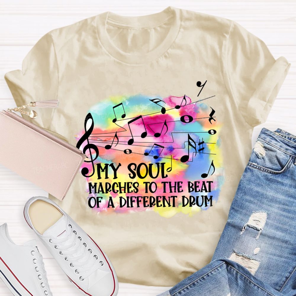 My Soul Marches To The Beat Of A Different Drum Teacher T-shirt
