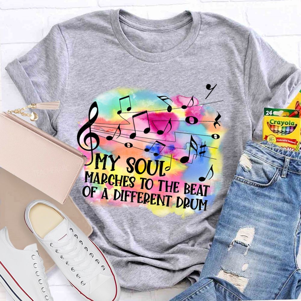 My Soul Marches To The Beat Of A Different Drum Teacher T-shirt