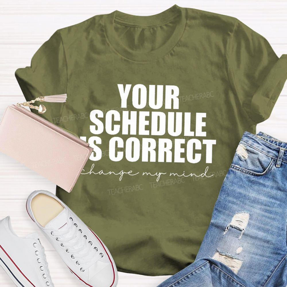 Your Schedule Is Correct Teacher T-shirt