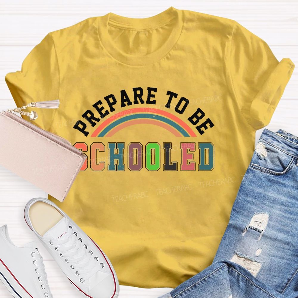 Prepare To Be Schooled Teacher T-shirt