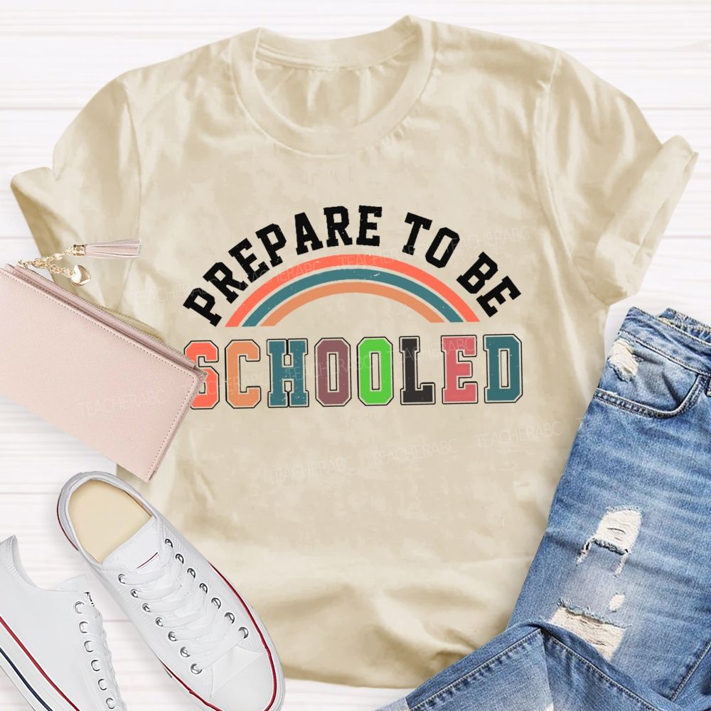 Prepare To Be Schooled Teacher T-shirt