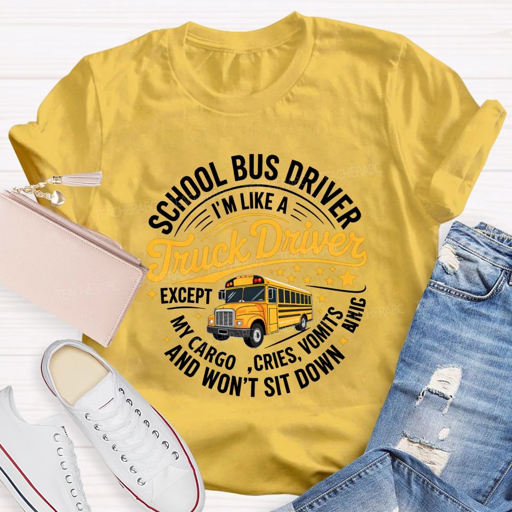 School Bus Driver I'M A Like Truck Driver And Won'T Sit Done T-shirt