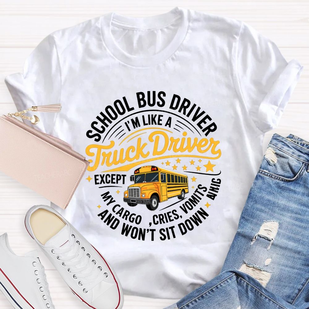 School Bus Driver I'M A Like Truck Driver And Won'T Sit Done T-shirt