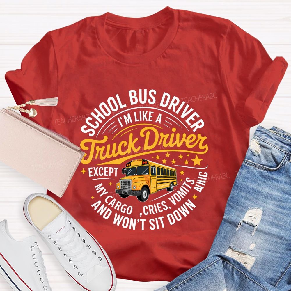 School Bus Driver I'M A Like Truck Driver And Won'T Sit Done T-shirt