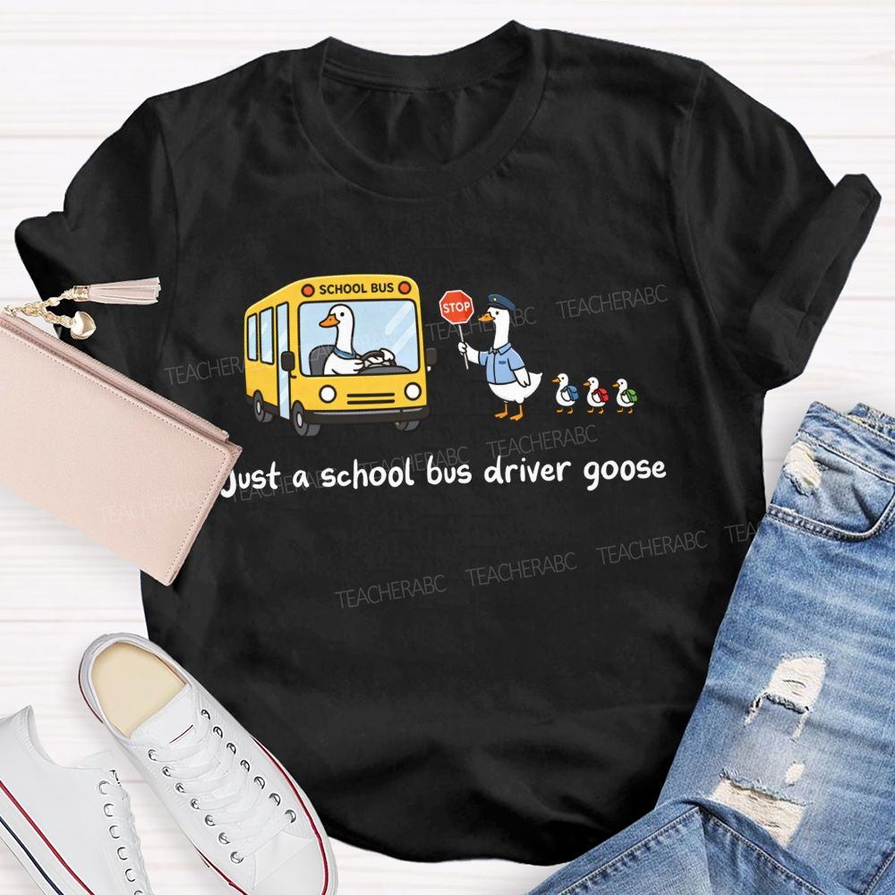 Just A School Bus Driver Goose T-shirt