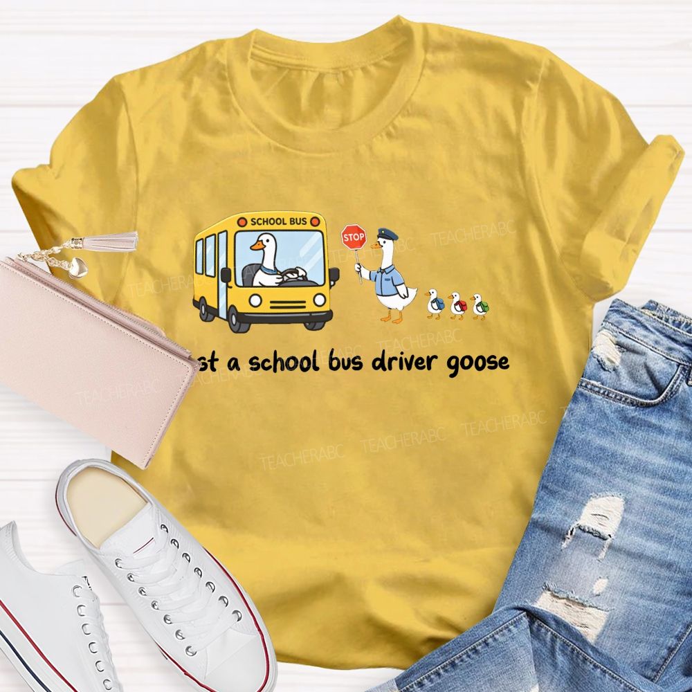 Just A School Bus Driver Goose T-shirt