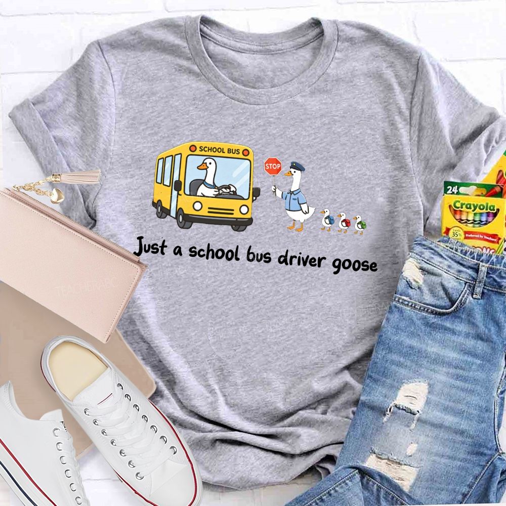 Just A School Bus Driver Goose T-shirt