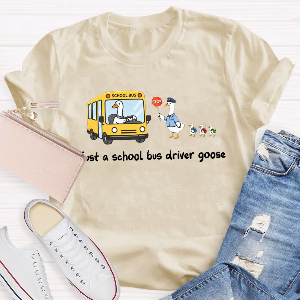 Just A School Bus Driver Goose T-shirt