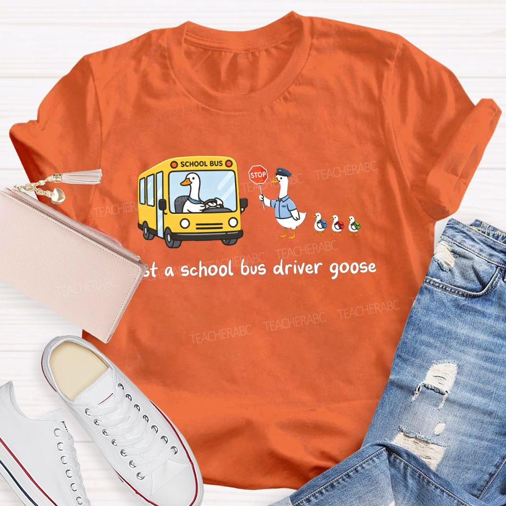 Just A School Bus Driver Goose T-shirt