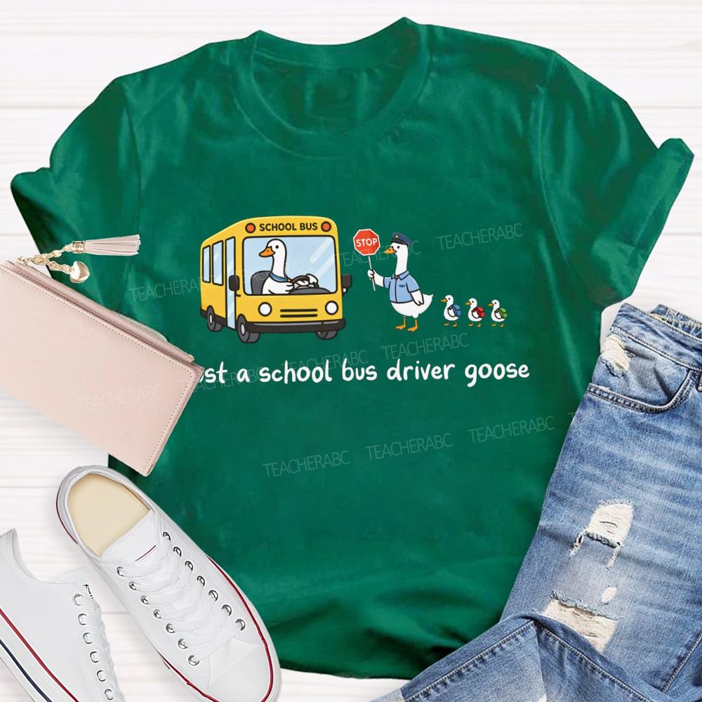 Just A School Bus Driver Goose T-shirt