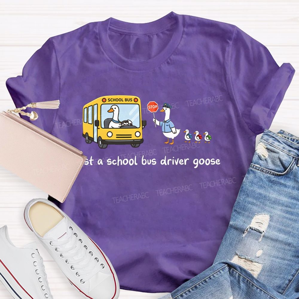 Just A School Bus Driver Goose T-shirt