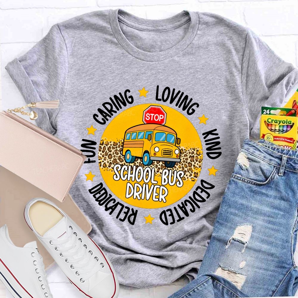School Bus Driver Fun Caring Loving Kind Dedicated Reliable T-shirt