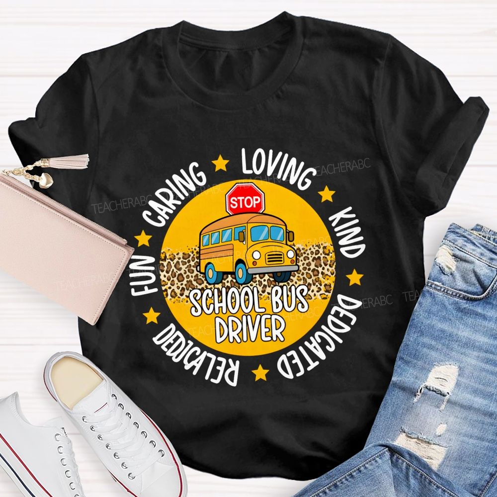 School Bus Driver Fun Caring Loving Kind Dedicated Reliable T-shirt