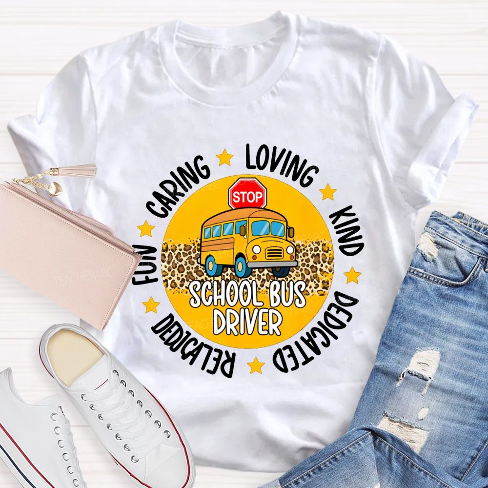 School Bus Driver Fun Caring Loving Kind Dedicated Reliable T-shirt