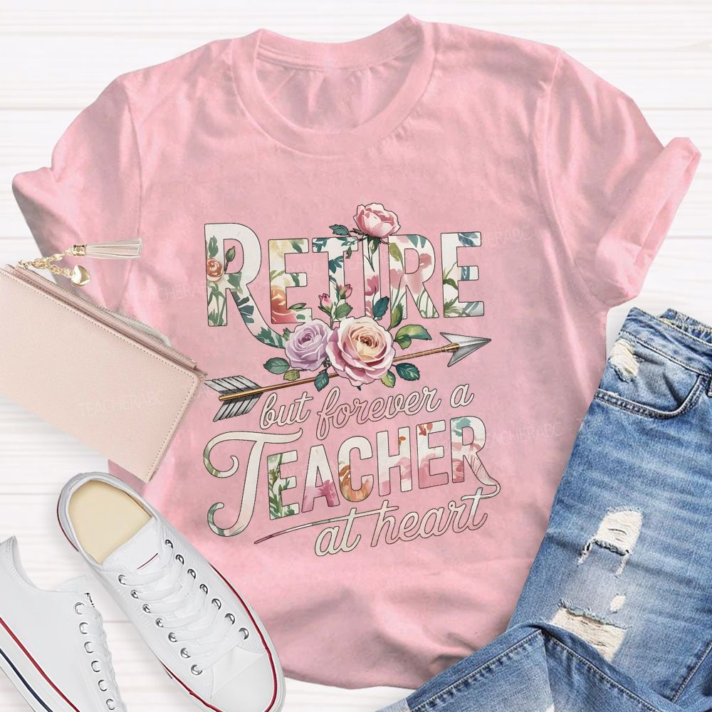 Retire But Forever A Teacher At Heart Teacher T-shirt