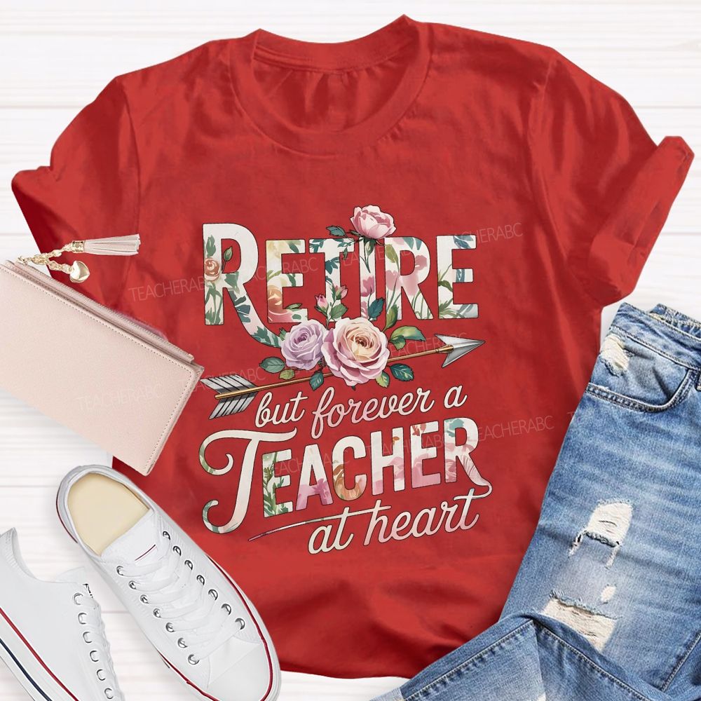 Retire But Forever A Teacher At Heart Teacher T-shirt