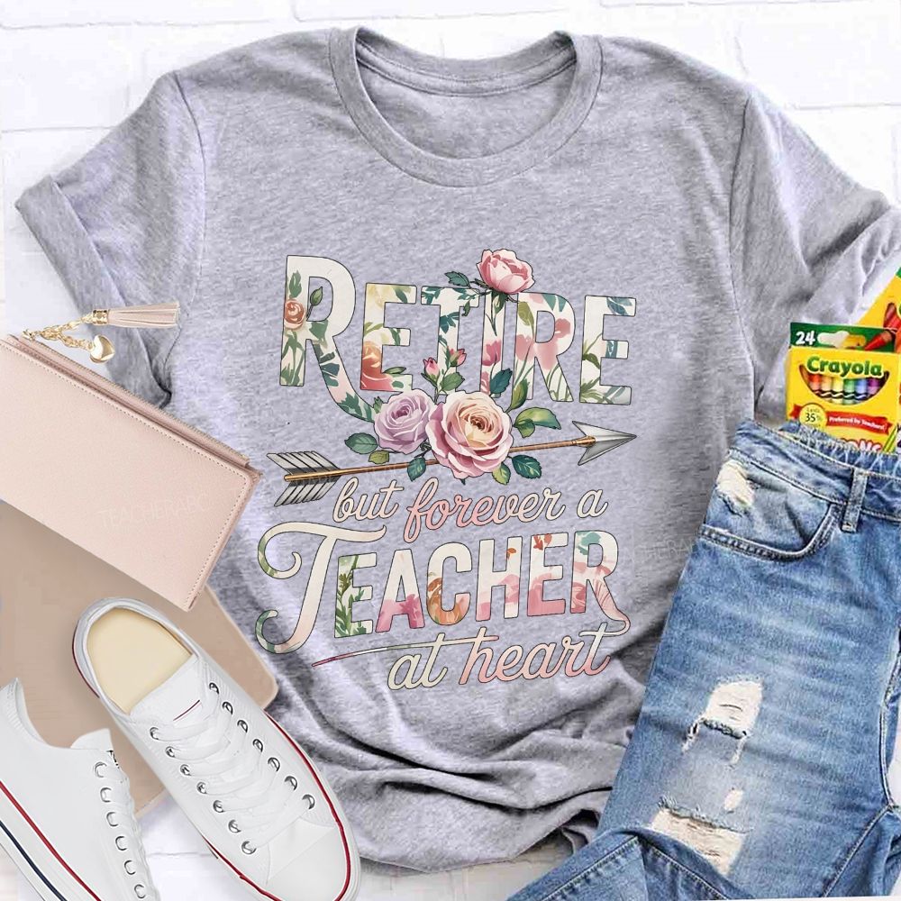 Retire But Forever A Teacher At Heart Teacher T-shirt