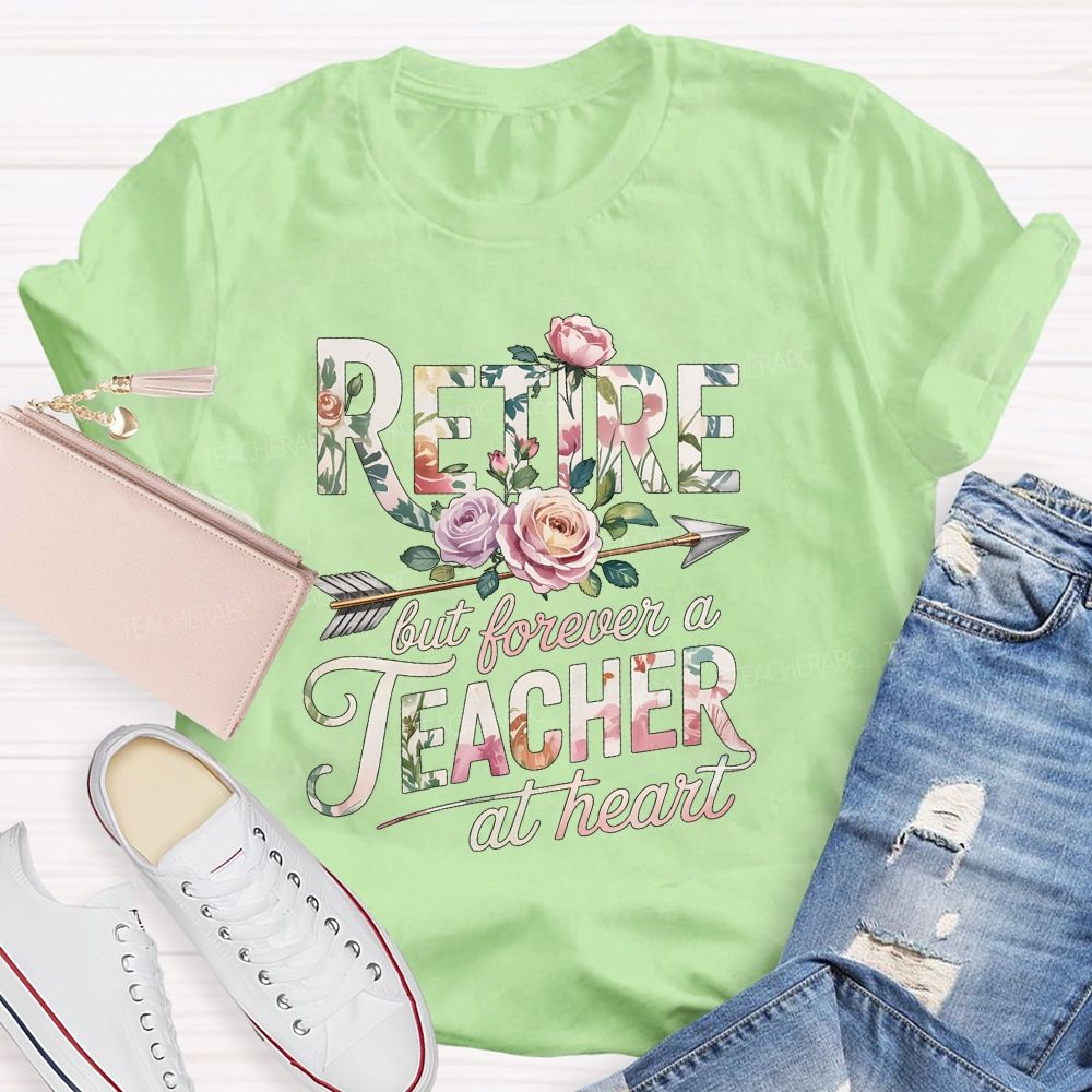 Retire But Forever A Teacher At Heart Teacher T-shirt