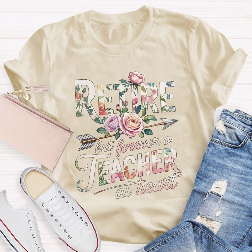 Retire But Forever A Teacher At Heart Teacher T-shirt