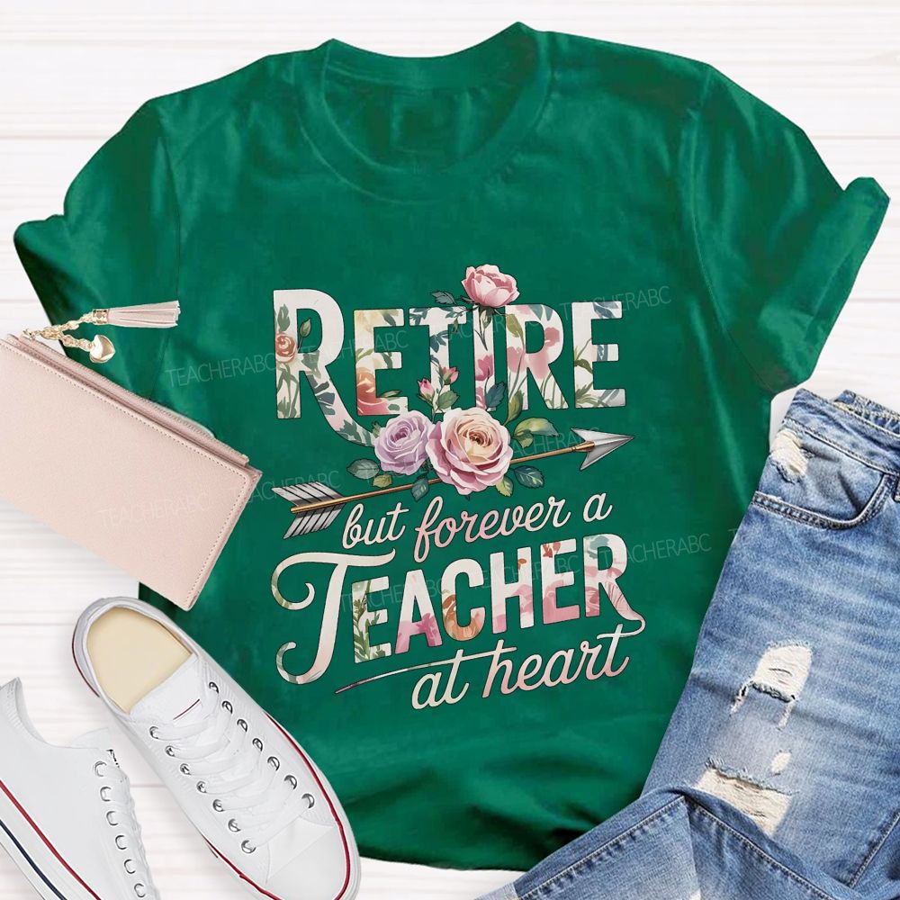 Retire But Forever A Teacher At Heart Teacher T-shirt