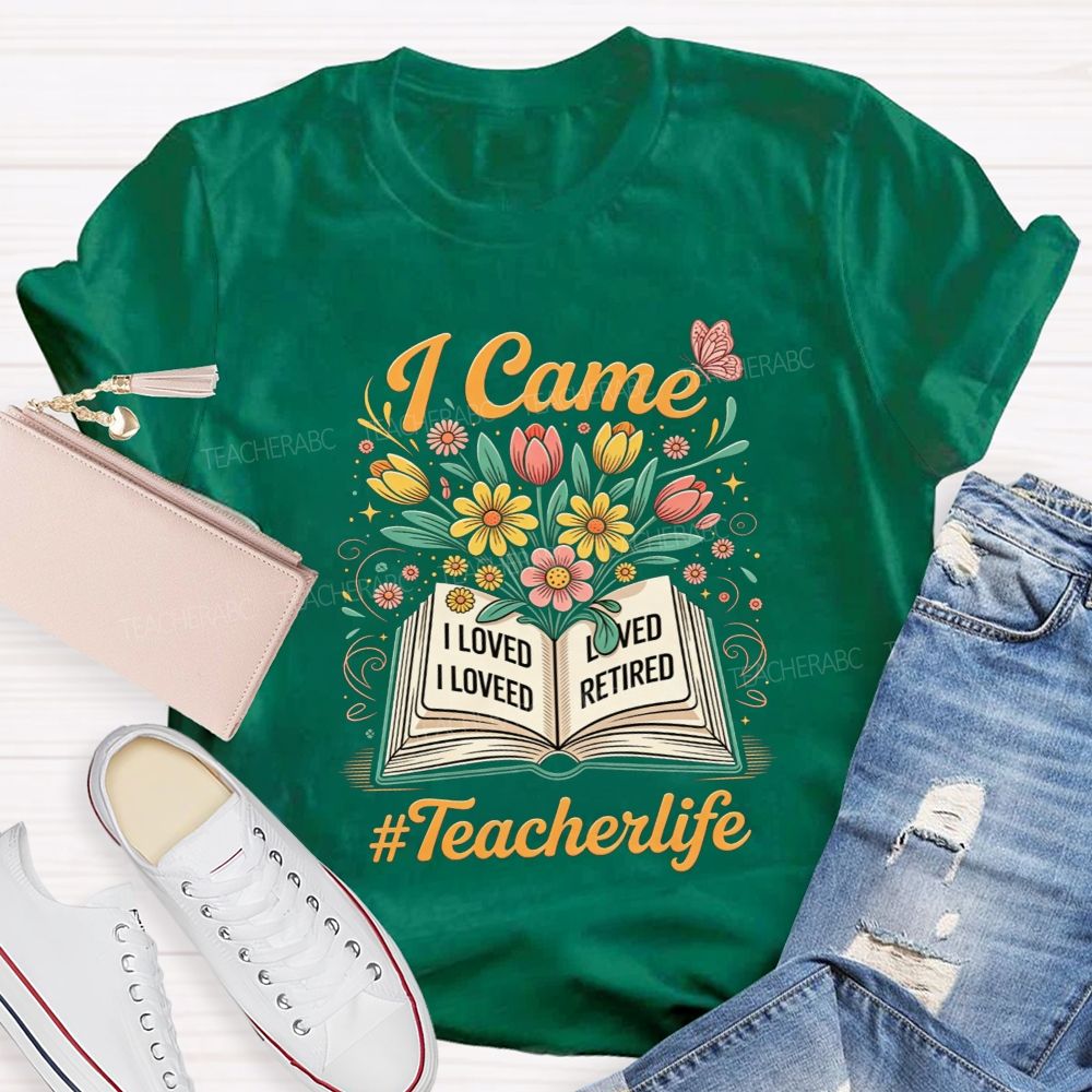 I Came I Loved I Retired And Teacher Life Teacher T-shirt