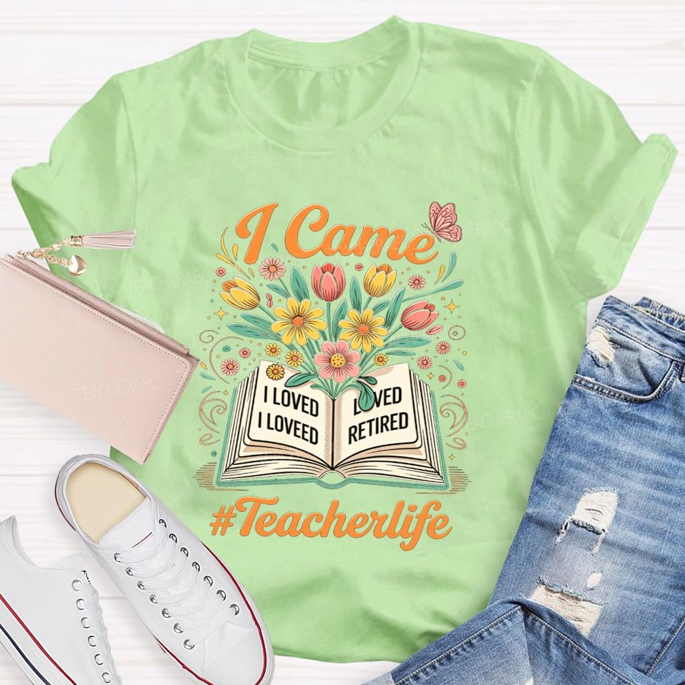 I Came I Loved I Retired And Teacher Life Teacher T-shirt