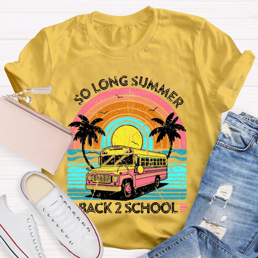 So Long Summer Back 2 School Teacher T-shirt