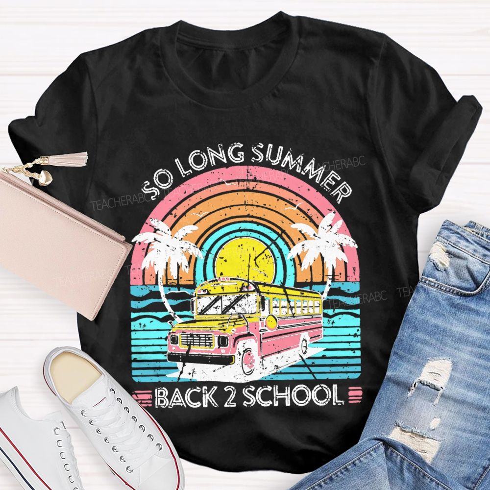 So Long Summer Back 2 School Teacher T-shirt