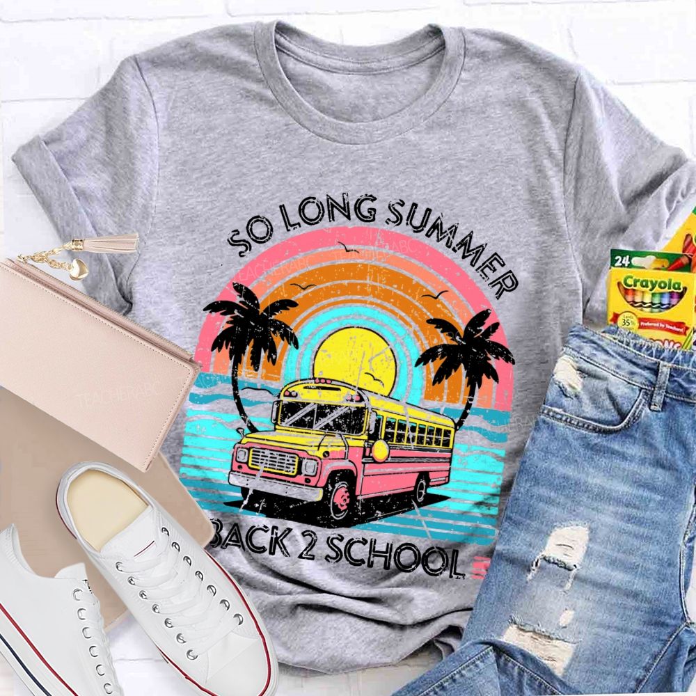 So Long Summer Back 2 School Teacher T-shirt