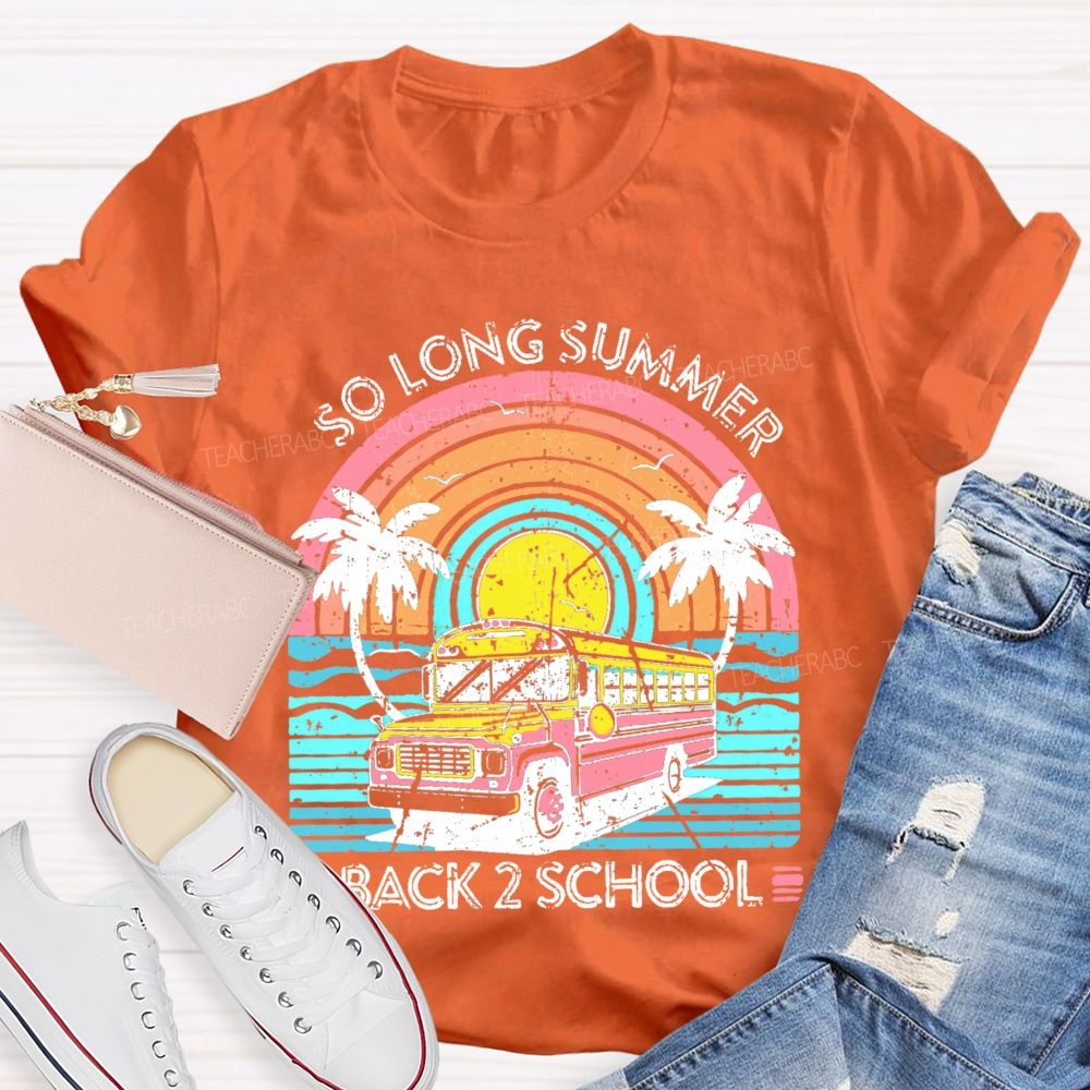 So Long Summer Back 2 School Teacher T-shirt