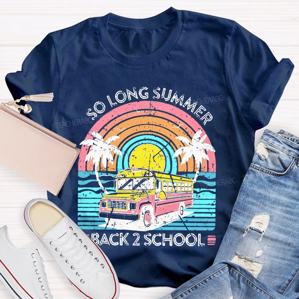 So Long Summer Back 2 School Teacher T-shirt