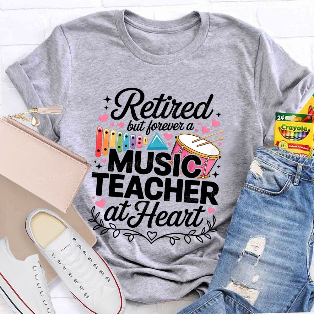 Retired But Forever A Music Teacher At Heart Teacher T-shirt