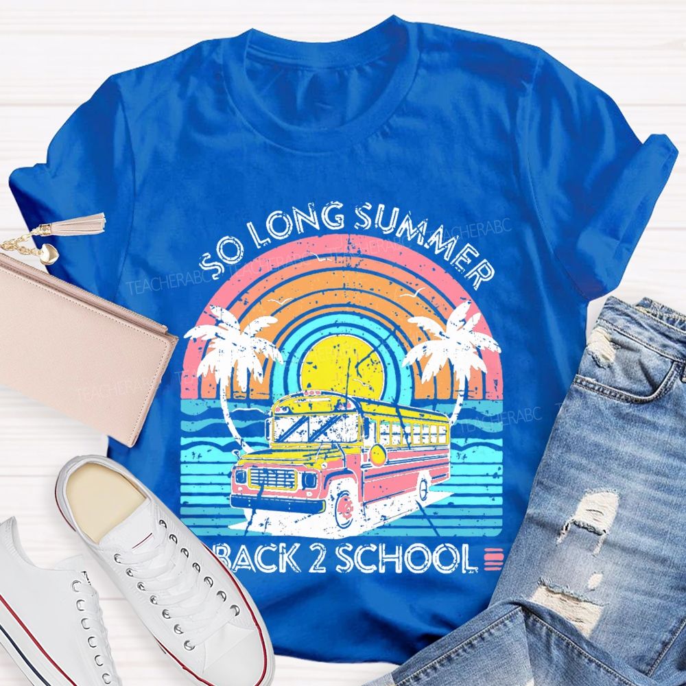 So Long Summer Back 2 School Teacher T-shirt