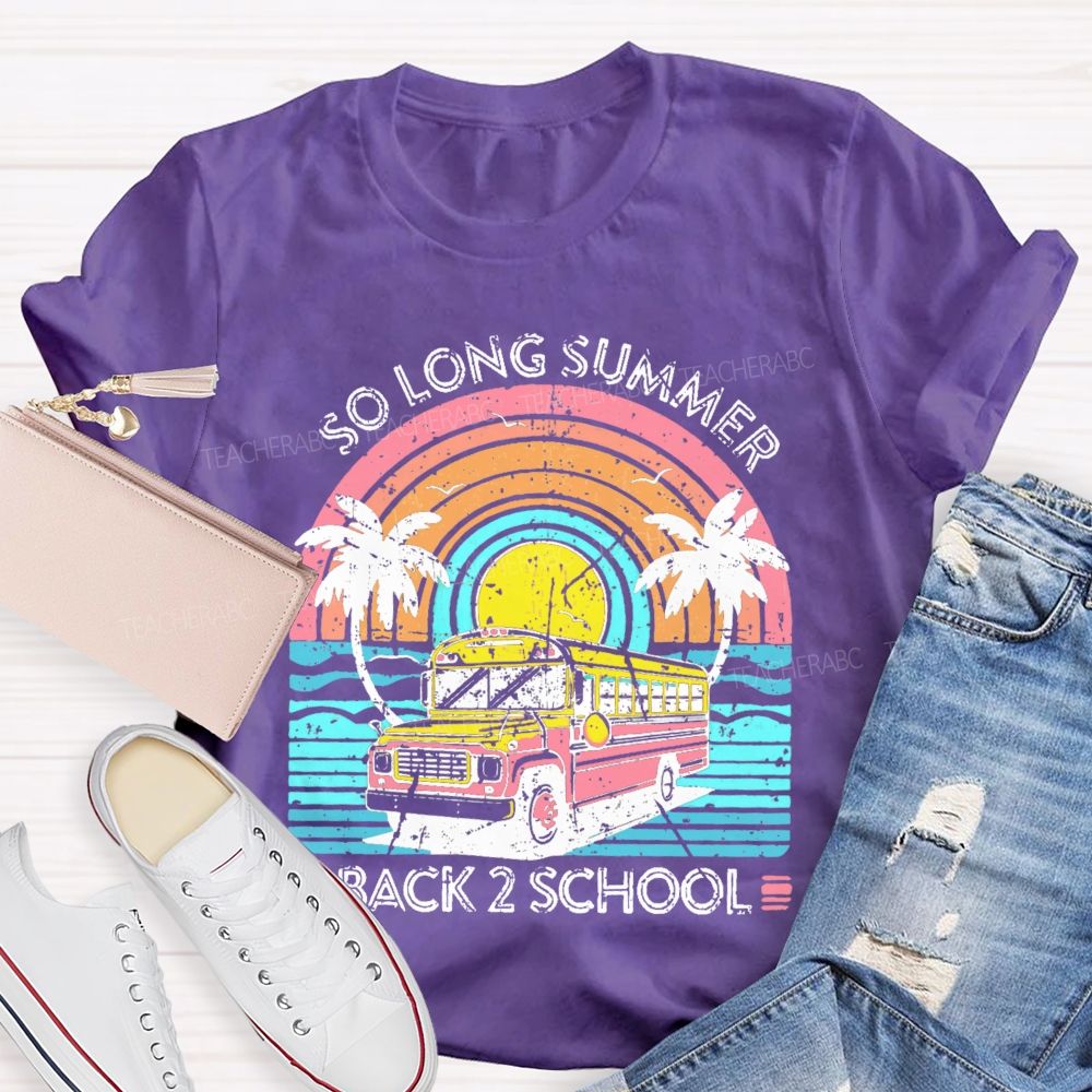 So Long Summer Back 2 School Teacher T-shirt