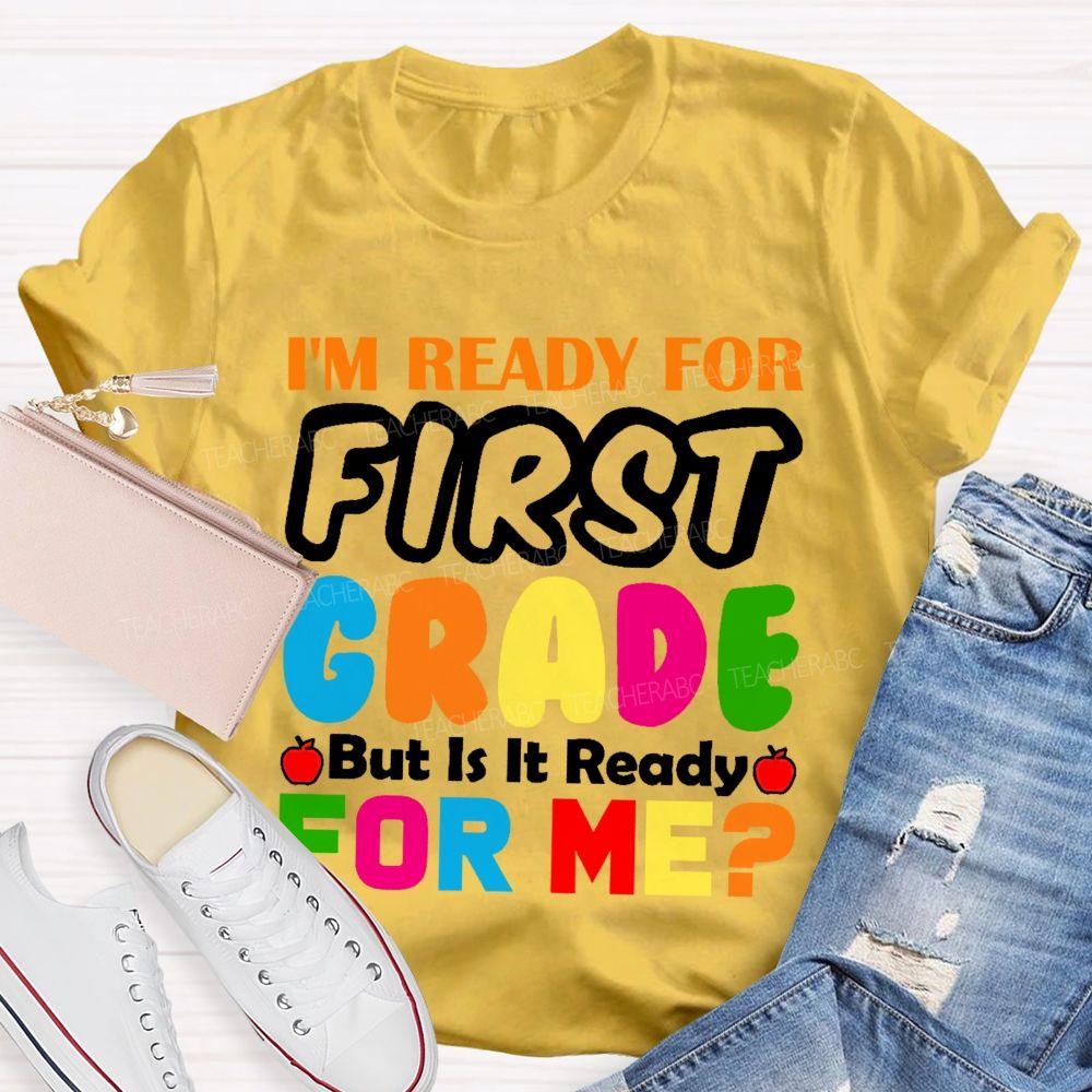 Personalized Grade I'm Ready For First Grade But Is It Ready For Me Teacher T-shirt