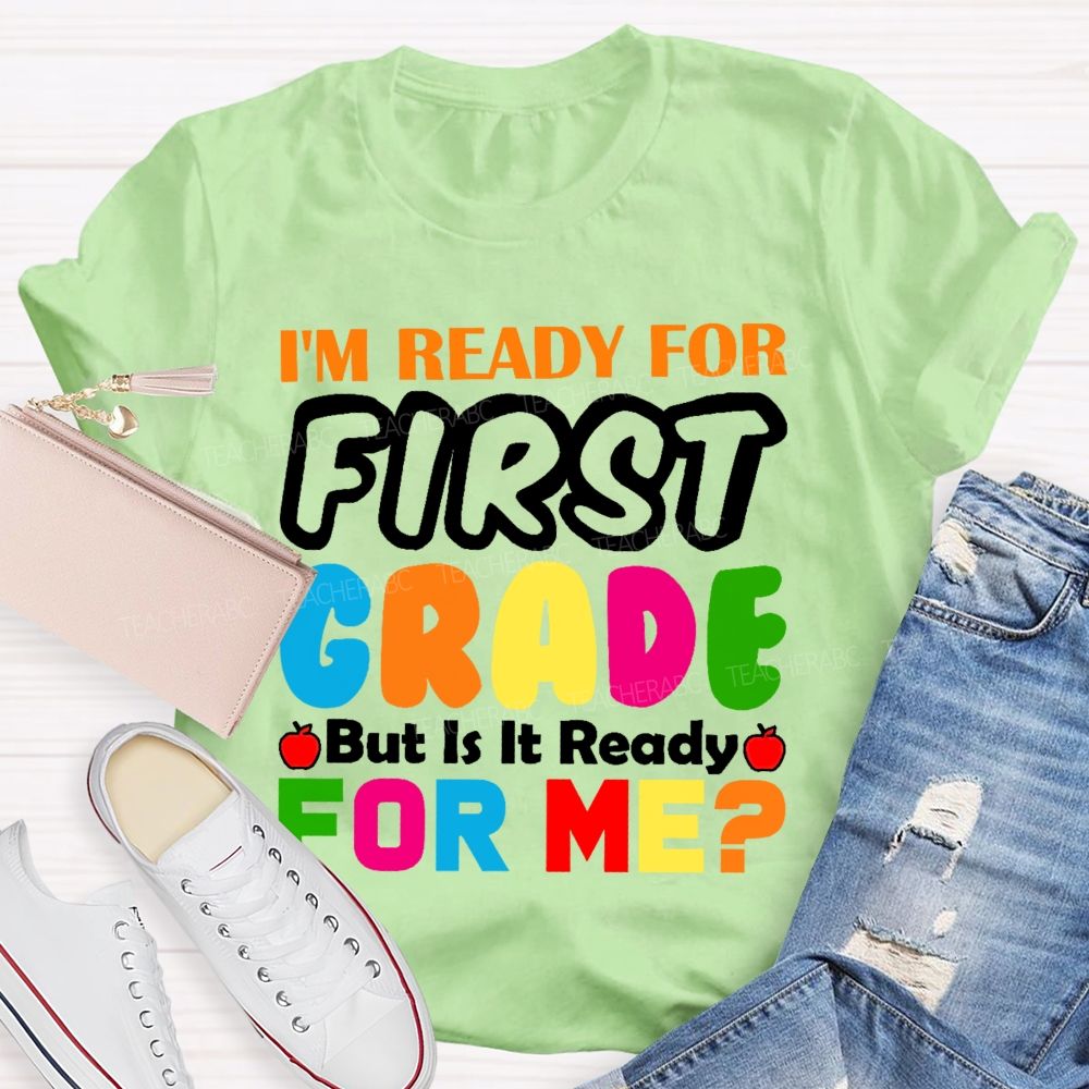 Personalized Grade I'm Ready For First Grade But Is It Ready For Me Teacher T-shirt