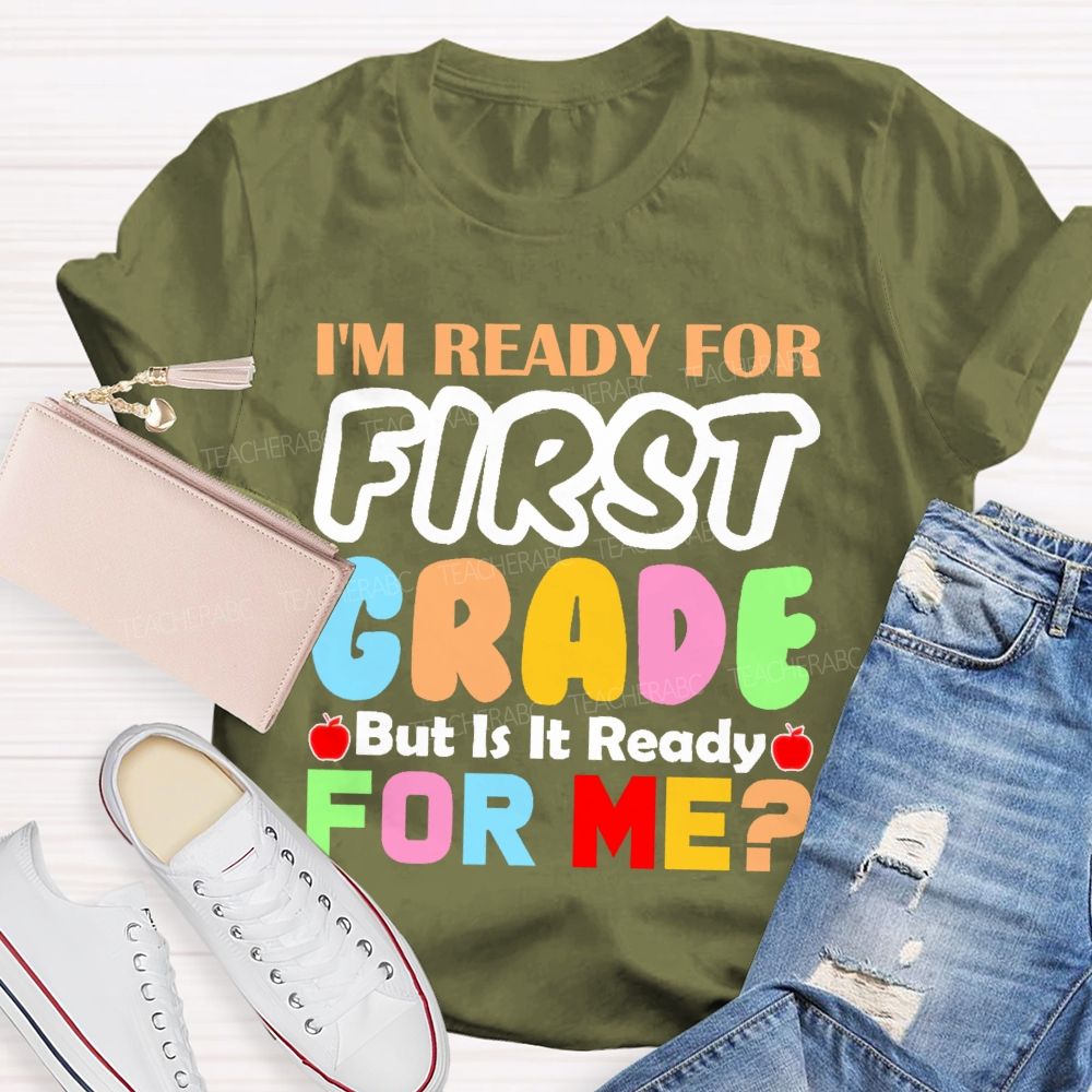 Personalized Grade I'm Ready For First Grade But Is It Ready For Me Teacher T-shirt