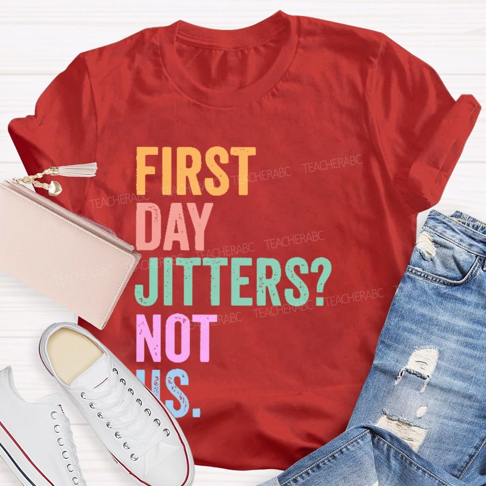 First Day Jitters Not Us Teacher T-shirt